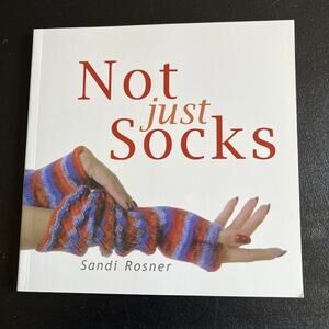 Not Just Socks, Sandi Rosner 2004 Paperback Knitting Instruction Book